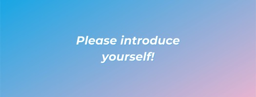 Please introduce yourself!
